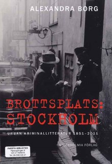 Brottsplats : Stockholm : urban kriminallitteratur 1851-2011