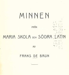Minnen från Maria skola och Södra Latin / Frans De Brun