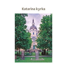 Katarina kyrka / [text: Suzanne Lindhagen ; foto Ingrid Johansson]