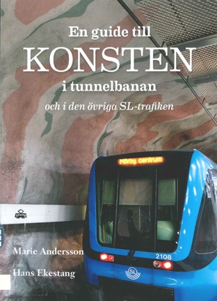 Omslagsbild En guide till konsten i tunnelbanan : och i den övriga SL-trafiken