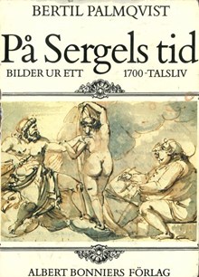  På Sergels tid : bilder ur ett 1700-tals liv / Bertil Palmqvist