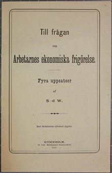 Till frågan om Arbetarnes ekonomiska frigörelse. Fyra uppsatser af S-d. W.