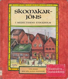 Skomakar-Jöns i medeltidens Stockholm / text: Tina Rodhe ; bild: Måd Olsson-Wannefors