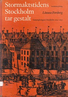Stormaktstidens Stockholm tar gestalt : gaturegleringen i Stockholm 1625-1650 / Linnea Forsberg