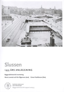 Slussen : 1935-års anläggning : byggnadshistorisk inventering / Maria Lorentzi och Per Olgarsson (text) ; Göran Fredriksson (foto)