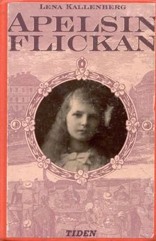 Apelsinflickan : en berättelse från åren 1882-1883 / Lena Kallenberg