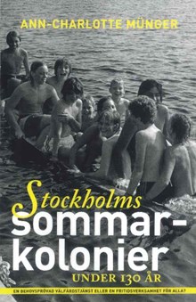Stockholms sommarkolonier under 130 år : en behövsprövad välfärdstjänst eller en fritidsverksamhet för alla? / Ann-Charlotte Münger 