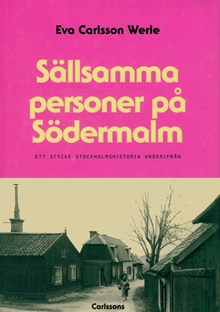 Sällsamma personer på Södermalm : ett stycke Stockholmshistoria underifrån / Eva Carlsson Werle