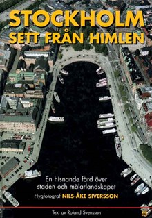 Stockholm sett från himlen : en hisnande färd över staden och mälarlandskapet / Nils-Åke Siversson