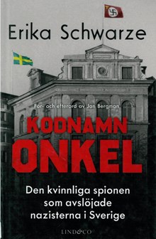 Kodnamn Onkel : den kvinnliga spionen som avslöjade nazisterna i Sverige / Erika Schwarze