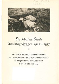 Stockholms stads småstugebyggen 1927-1937 : data och bilder sammanställda till Stockholms småstugeföreningars 10-årsjubileum i Stadshuset den 2 oktober 1937