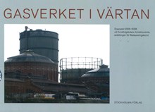 Gasverket i Värtan : årsprojekt 2005-2006 vid Konsthögskolans arkitekturskola, avdelningen för restaureringskonst.