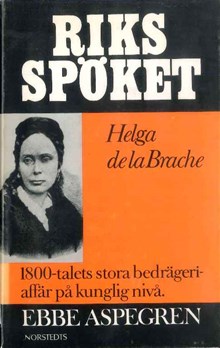 Riksspöket : Helga de la Brache : 1800-talets stora bedrägeriaffär på kunglig nivå / av Ebbe Aspegren