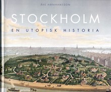Stockholm : en utopisk historia / Åke Abrahamsson