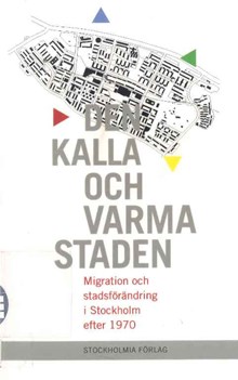 Den kalla och varma staden : migration och stadsförändring i Stockholm efter 1970
