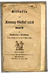 Historia om Konung Gustaf III:s mord på maskeraden i Stockholm, natten emellan den 16 och 17 mars 1792.