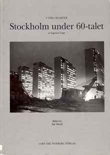 Stockholm under 60-talet / av Ingemar Unge ; bildurval: Åke Sidvall