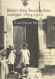 Bilder från Stockholms malmar 1894-1912 / foto Oscar Heimer ; text Torsten Palmér