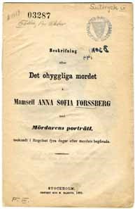 Beskrifning öfver det ohyggliga mordet å mamsell Anna Sofia Forssberg med mördarens porträtt, tecknadt i fängelset fyra dagar efter mordets begående. 