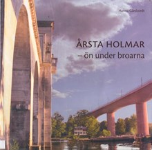 Årsta holmar : ön under broarna / Hanna Gårdstedt