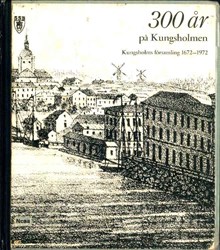 300 år på Kungsholmen : en bildrapsodi med anledning av Kungsholms församlings 300-årsjubileum 1972 / Per Anders Fogelström