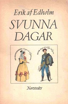 Svunna dagar : ur förste hovmarskalken Erik af Edholms dagböcker : tidsbilder från 1800-talet. Upplevelser under Karl XIV Johans och Oskar I:s tid / utgivna av hans son