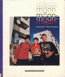 Miljonprogram i Stockholm : en utställning om byggandet, boendet, och människorna / katalog: redaktör Ulrika Sax
