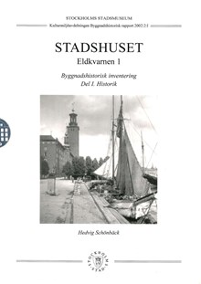 Stadshuset, Eldkvarnen 1 : byggnadshistorisk inventering : D. 1 Historik / Hedvig Schönbäck