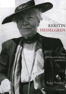 Kerstin Hesselgren : den gränsöverskridande politikern : en biografi / Renée Frangeur