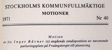 Motion angående omdisposition av nuvarande parkeringsplats på Fruängstorget till plantering - Kommunfullmäktige 1971