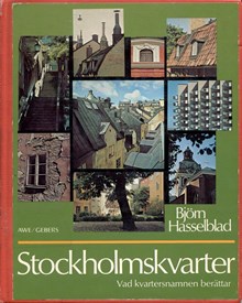 Stockholmskvarter : vad kvartersnamnen berättar / Björn Hasselblad