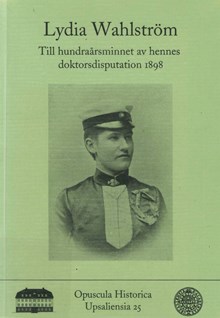  Lydia Wahlström : till hundraårsminnet av hennes doktorsdisputation 1898 