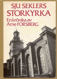 Sju seklers Storkyrka : en krönika / av Arne Forsberg med teckningar av Ingela Bååth