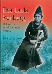 Elsa Laula Renberg : historien om samefolkets store Minerva / av Siri Broch Johansen