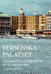 Fersenska palatset : tradition och förnyelse på Blasieholmen / Anna von Ajkay