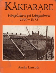 Kåkfarare : fängelselivet på Långholmen 1946-1975 / Annika Lamroth