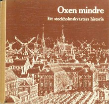 Oxen mindre : ett stockholmskvarters historia / Carl-Magnus Rosell