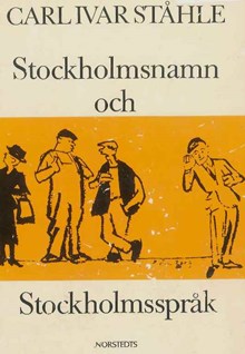 Stockholmsnamn och Stockholmsspråk / Carl Ivar Ståhle