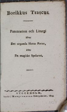 Borikkus Trascus. Parentation och Liturgi öfver Det urgamla Hocus Pocus eller De Magiske Spelarne.