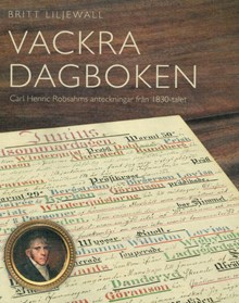 Vackra dagboken : Carl Henric Robsahms anteckningar från 1830-talet / Britt Liljewall