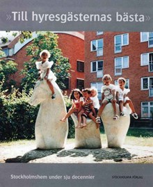 "Till hyresgästernas bästa" : Stockholmshem under sju decennier / Ulrika Sax