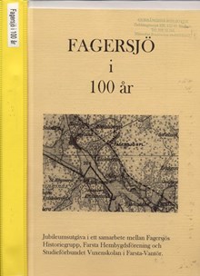 Fagersjö i 100 år : jubileumsutgåva i ett samarbete mellan Fagersjös Historiegrupp, Farsta Hembygdsförening och Studieförbundet Vuxenskolan i Farsta-Vantör