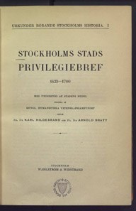 Stockholms stads privilegiebref : 1423-1700 / utg. af Kungl. humanistiska vetenskapssamfundet genom Karl Hildebrand och Arnold Bratt