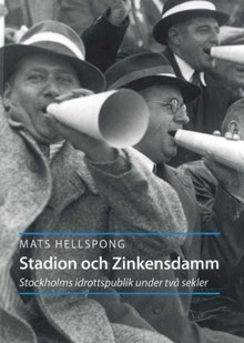 Stadion och Zinkensdamm : Stockholms idrottspublik under två sekler / Mats Hellspong