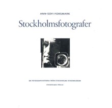 Stockholmsfotografer : en fotografihistoria från Stockholms stadsmuseum / Ann-Sofi Forsmark