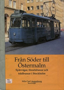 Från Söder till Östermalm. Spårvägar, förortsbanor och trådbussar i Stockholm / Nils Carl Aspenberg