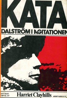  Kata Dalström i agitationen : 1894-1923 / Kata Dalström ; ett texturval med kommentarer av Harriet Clayhills
