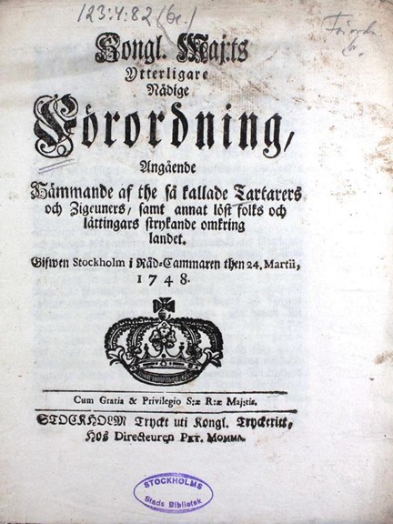 "Kongl. Maj:ts Ytterligare Nådige Förordning, Angående Hämmande af the så kallade Tartarers och Zigeuners, samt annat löst folks och lättingars strykande omkring landet" 1748