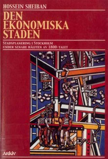 Den ekonomiska staden : stadsplanering i Stockholm under senare hälften av 1800-talet / Hossein Sheiban