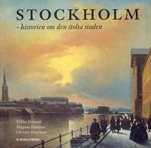 Stockholm : historien om den stolta staden / Niklas Ericsson, Magnus Hansson, Christer Jörgensen